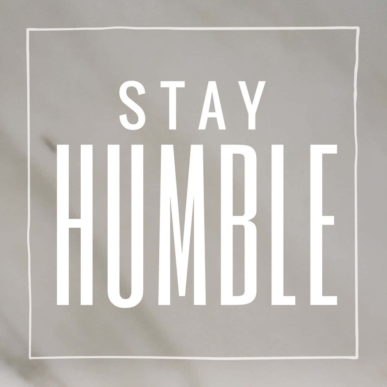 Stay Humble - A White And Black Sign With The Words Stay Humble