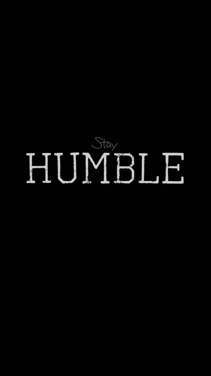 Stay Humble And Be Kind To Others.