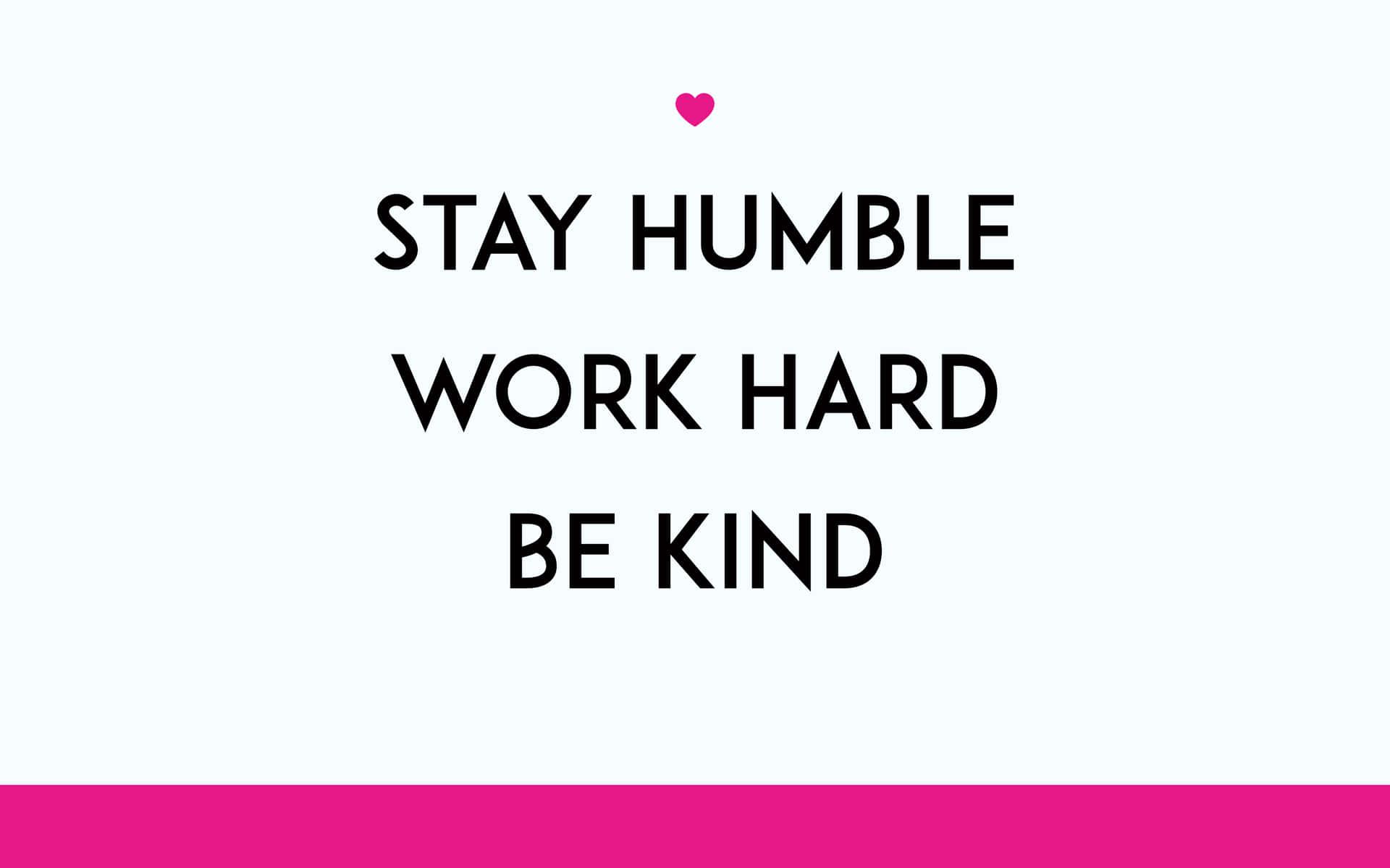 Stay Humble Work Hard Be Kind