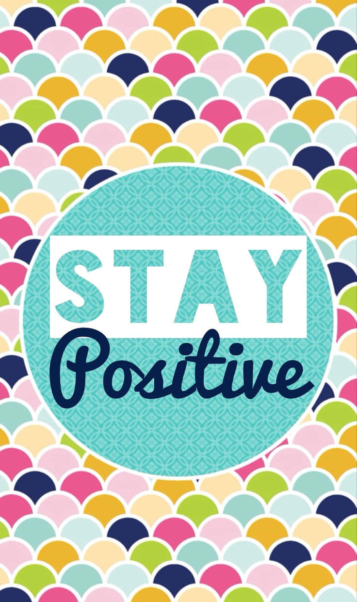 Stay Positive - A Colorful Pattern With The Words Stay Positive Background