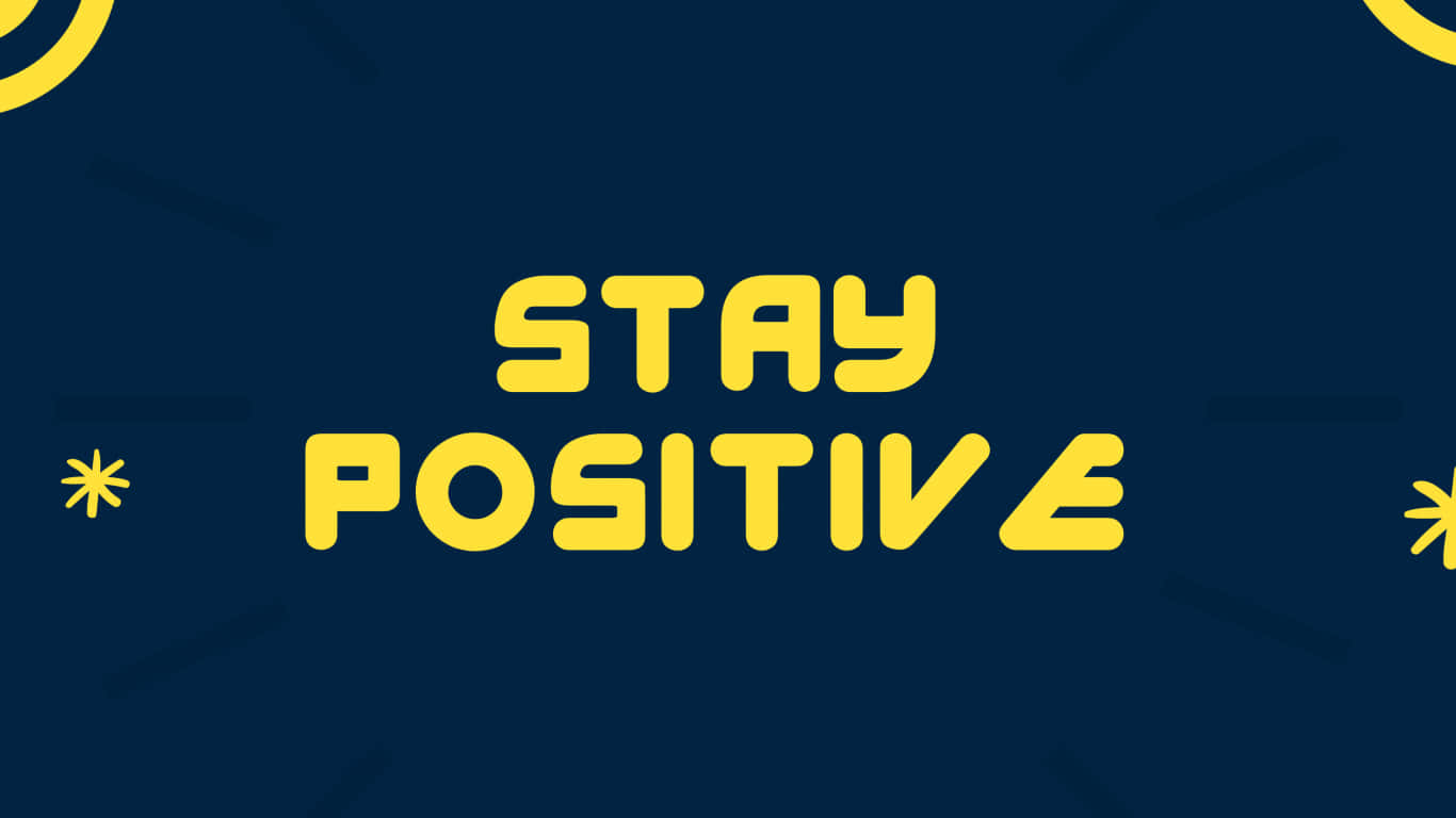 Stay Positive - A Yellow And Blue Background Background