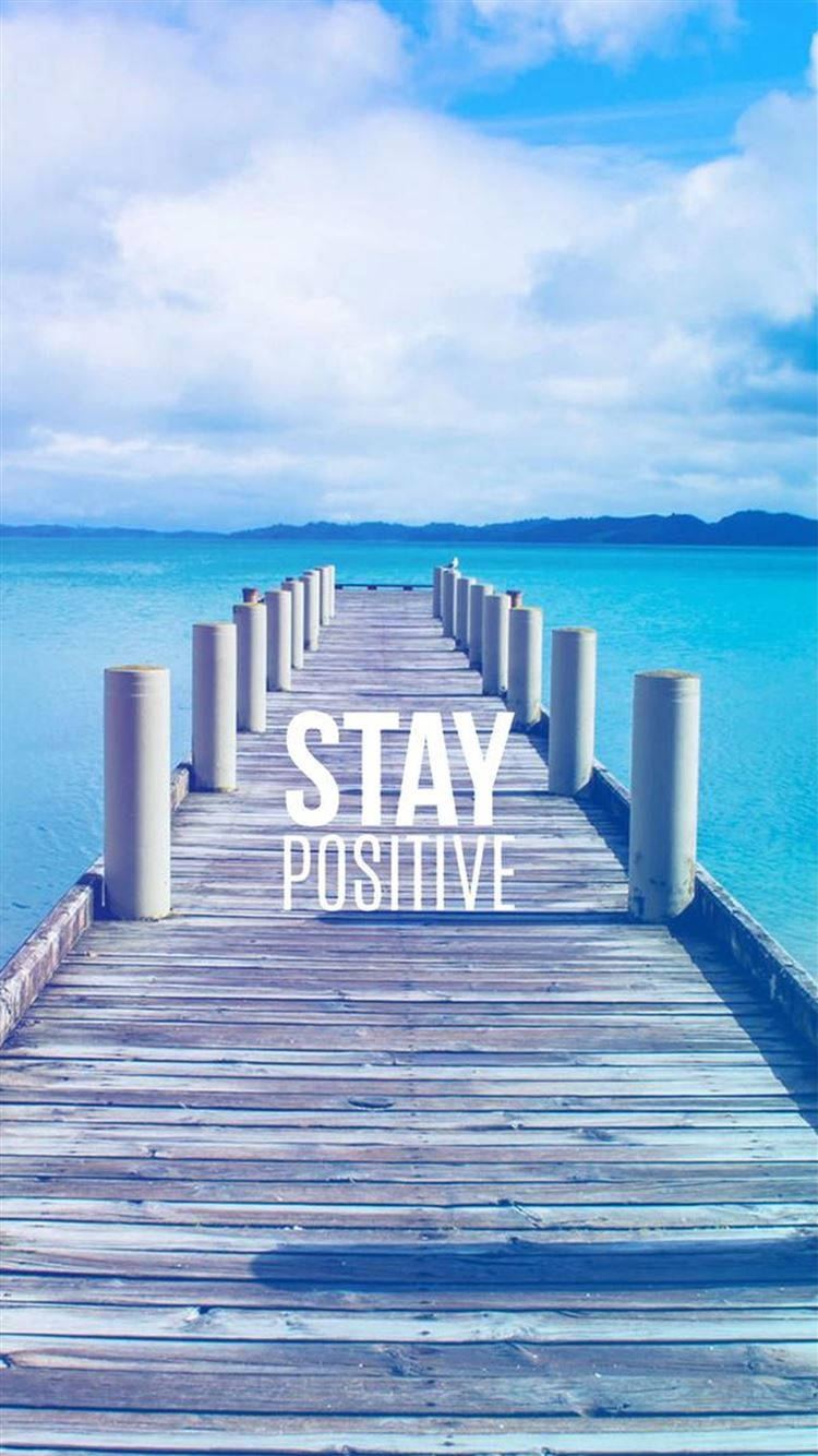 Stay Positive Boardwalk Motivational Mobile Background