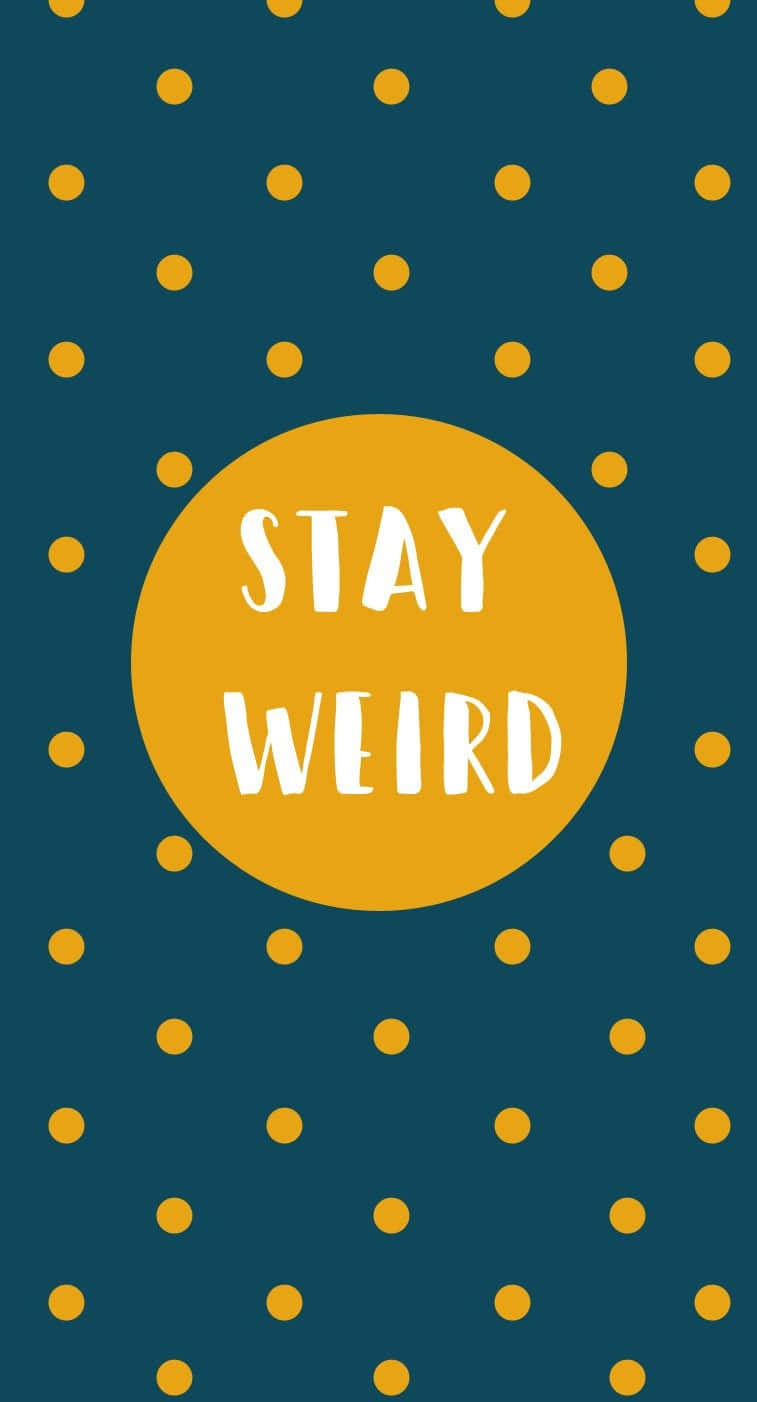 Stay Weirdi Phone Wallpaper Background