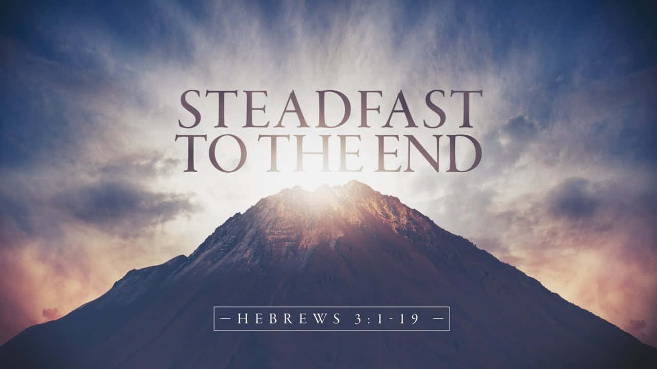 Steadfasttothe End Mountain Backdrop Background