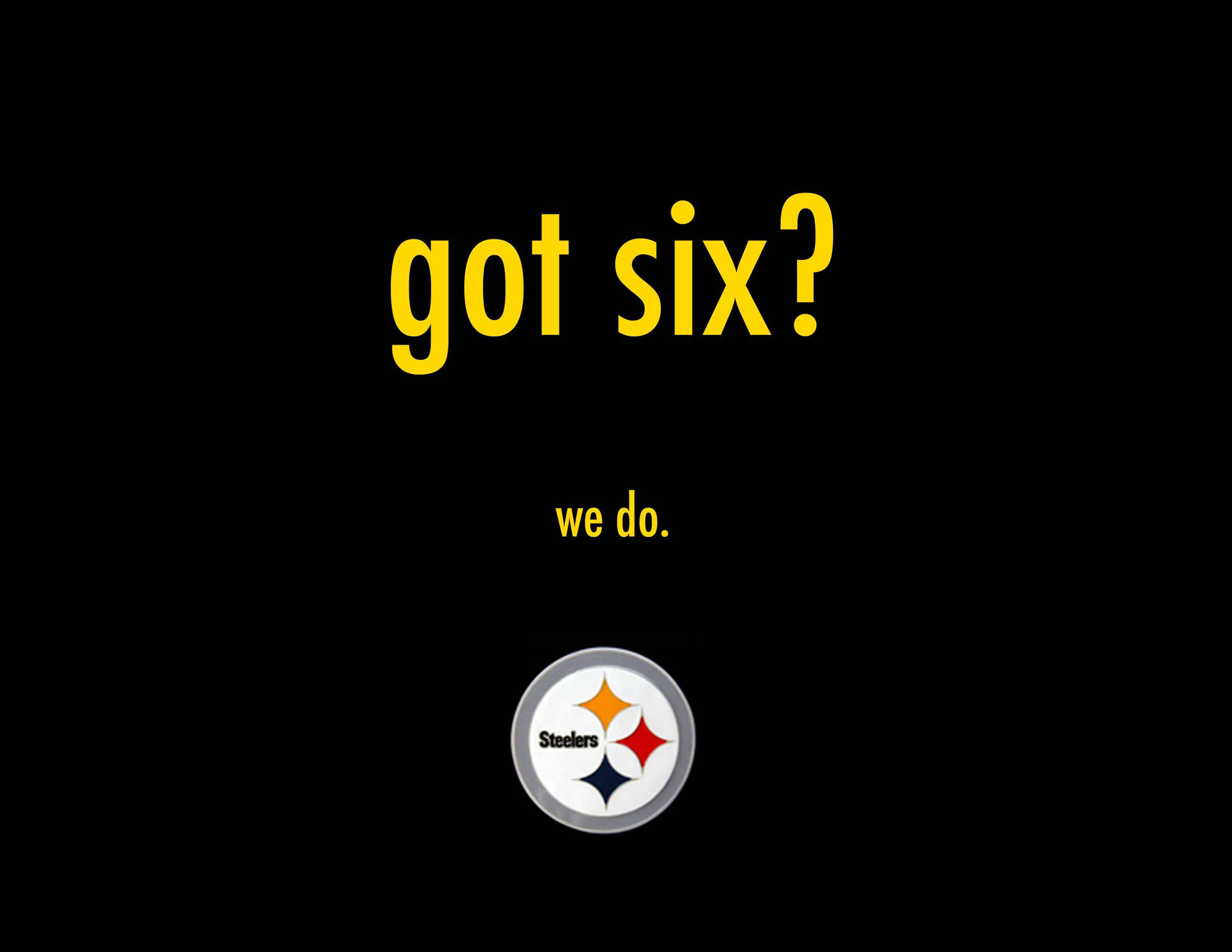 Steelers We Got Six Background