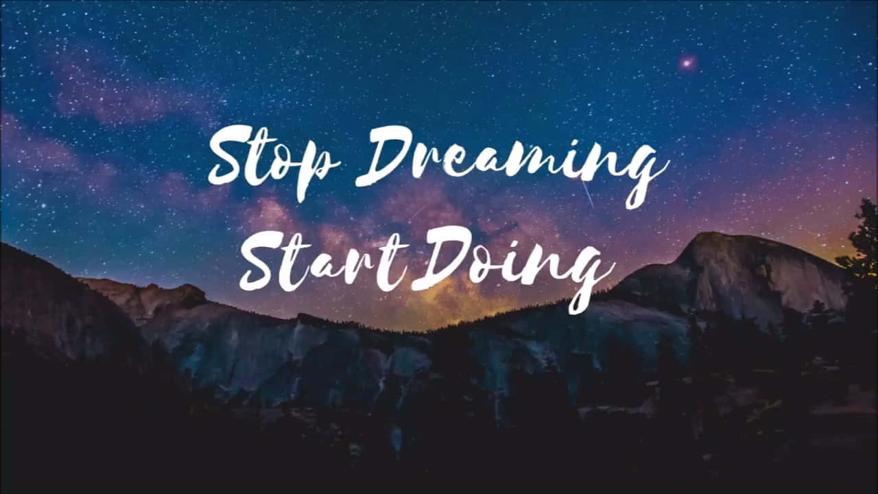 Stop Dreaming Start Doing Background