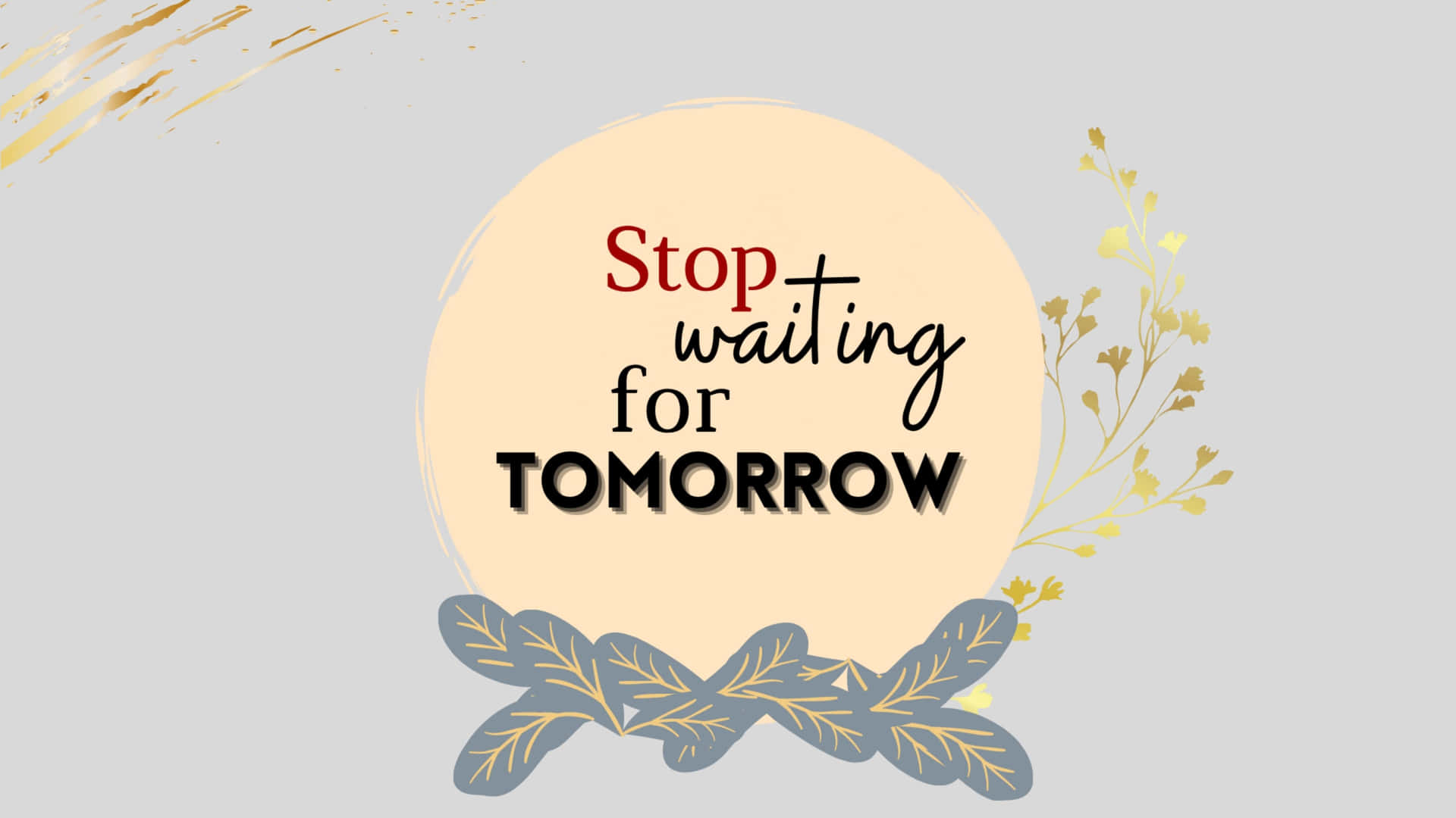 Stop Waiting For Tomorrow Background