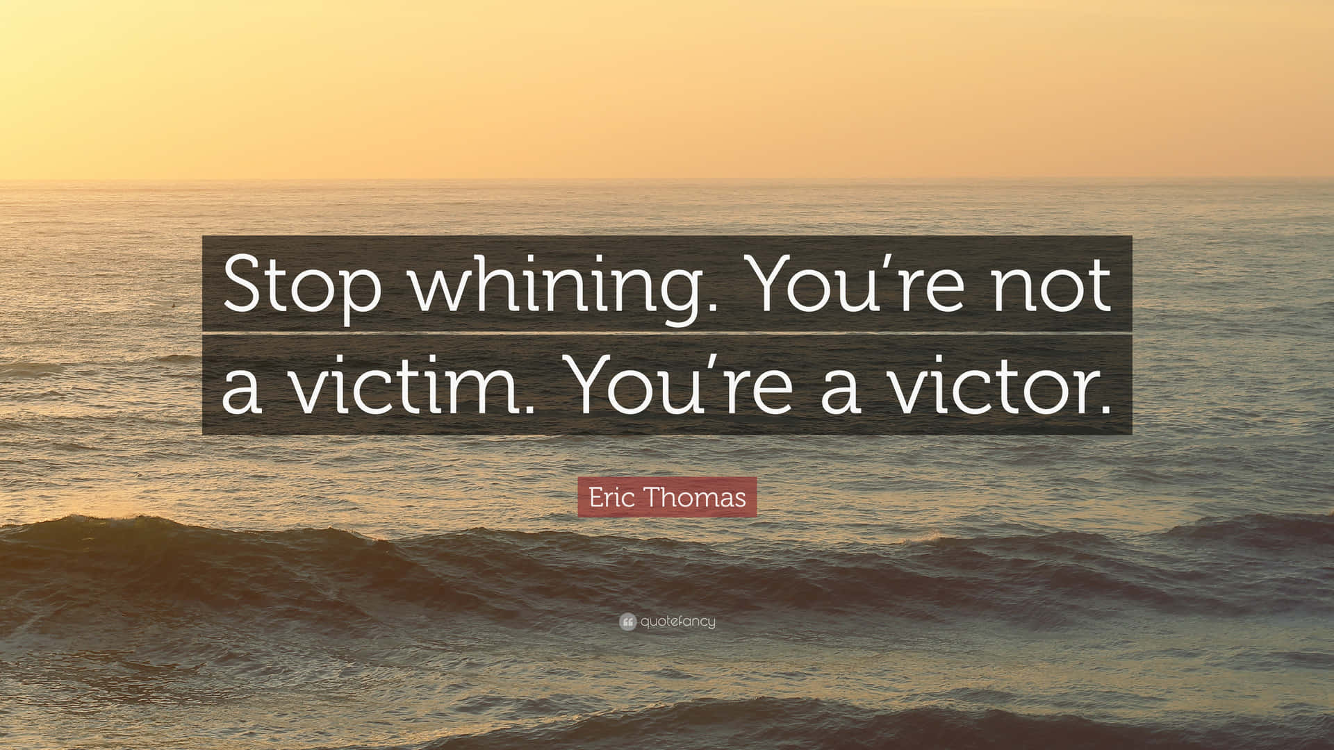 Stop Whining Victor Not Victim Quote