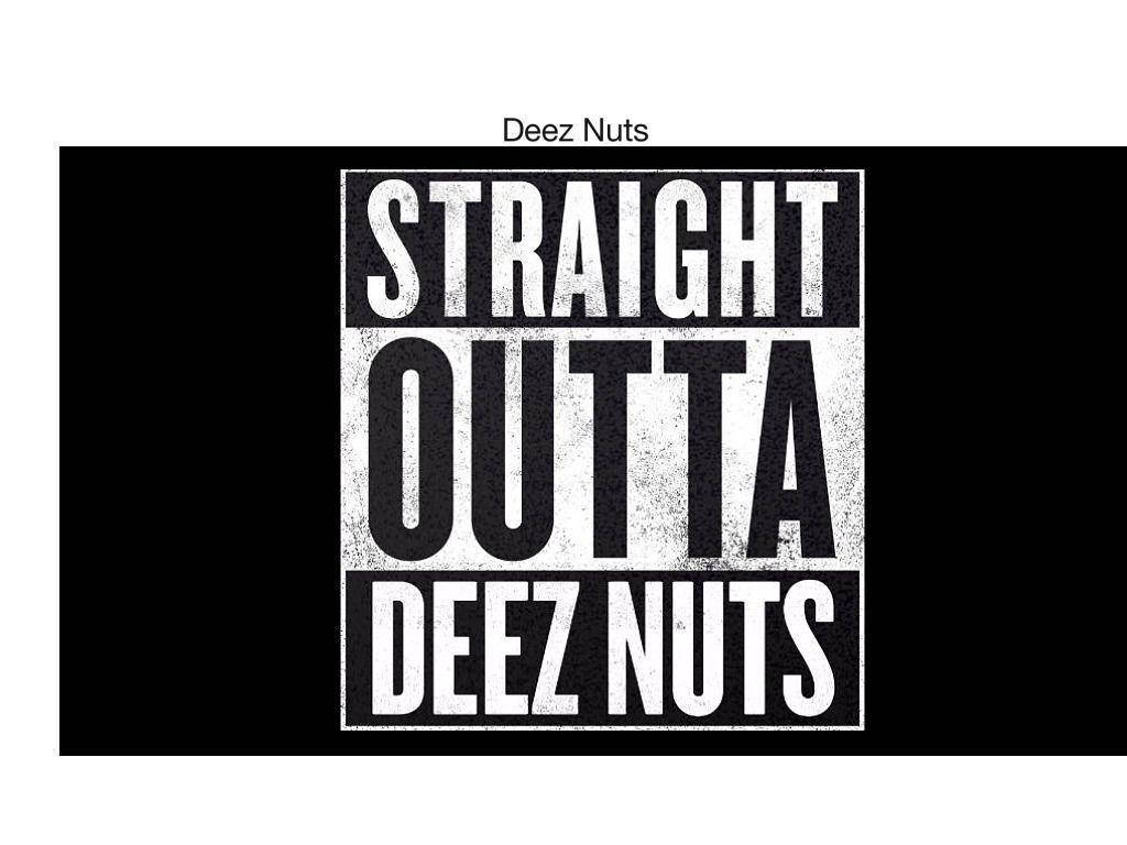 Straight Outta Deez Nuts