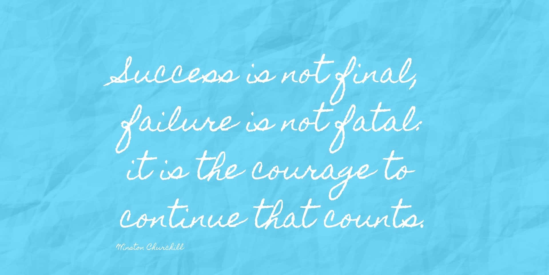 Success Is Not Final Failure Is Not Fatal It Is The Courage To Continue That