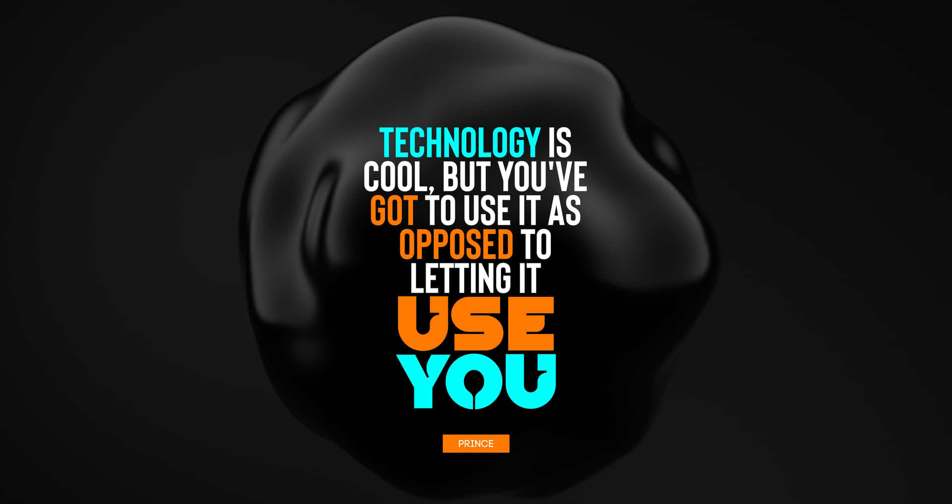Technology Is Cool But You Have To Let It Use You