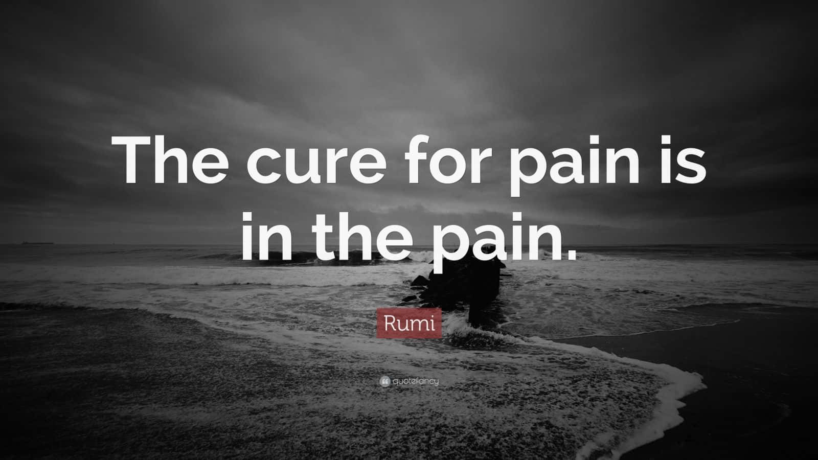 The Cure For Pain Is In The Pain Background