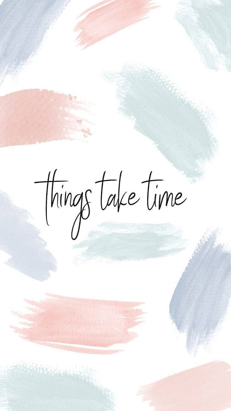 Things Take Time Motivational Mobile Background