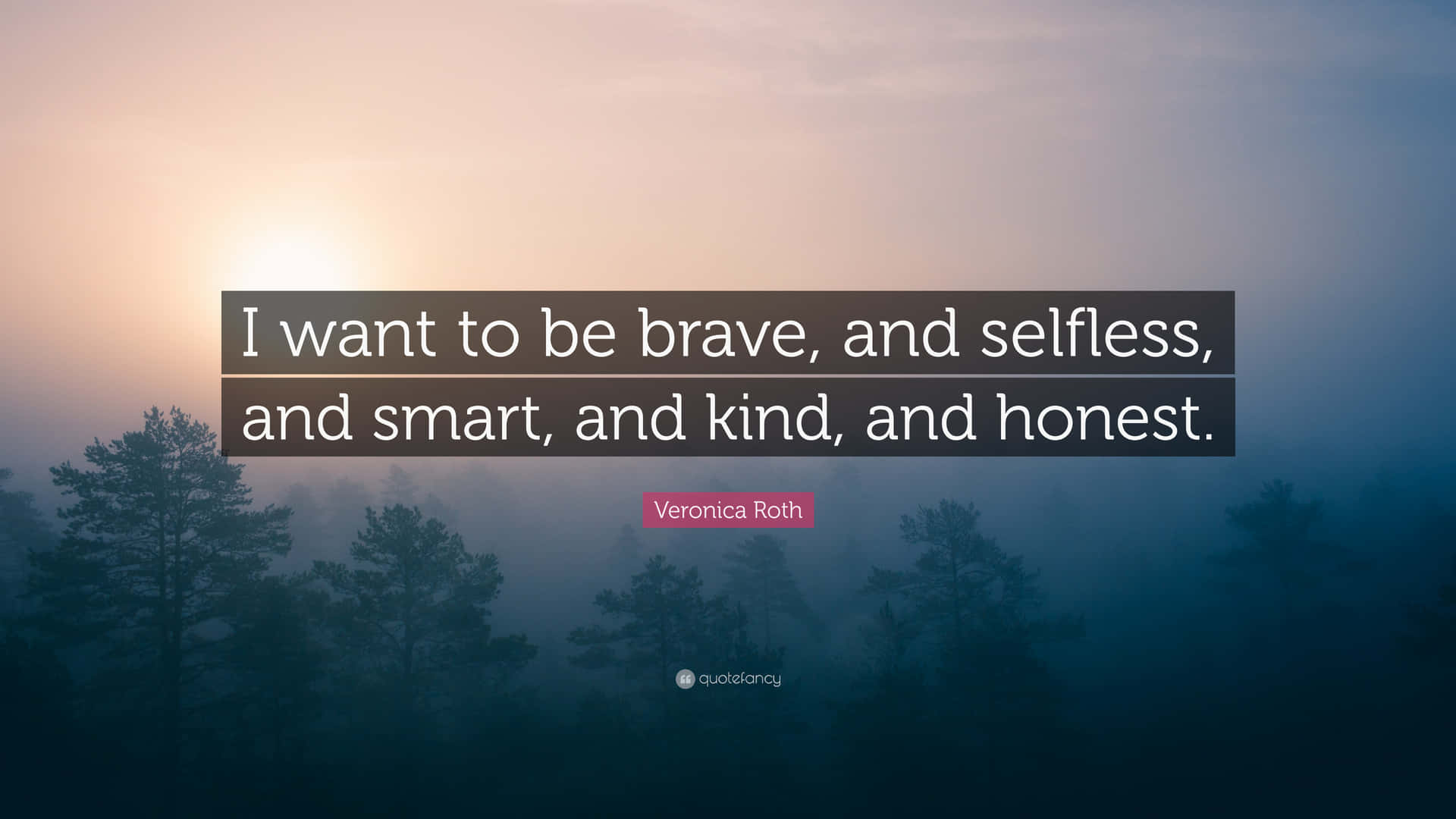 To Be Selfless And Brave Quote Background