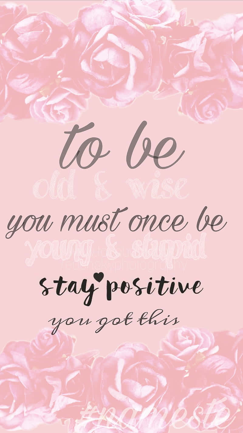 To Be You Must Once Be Positive You Got This