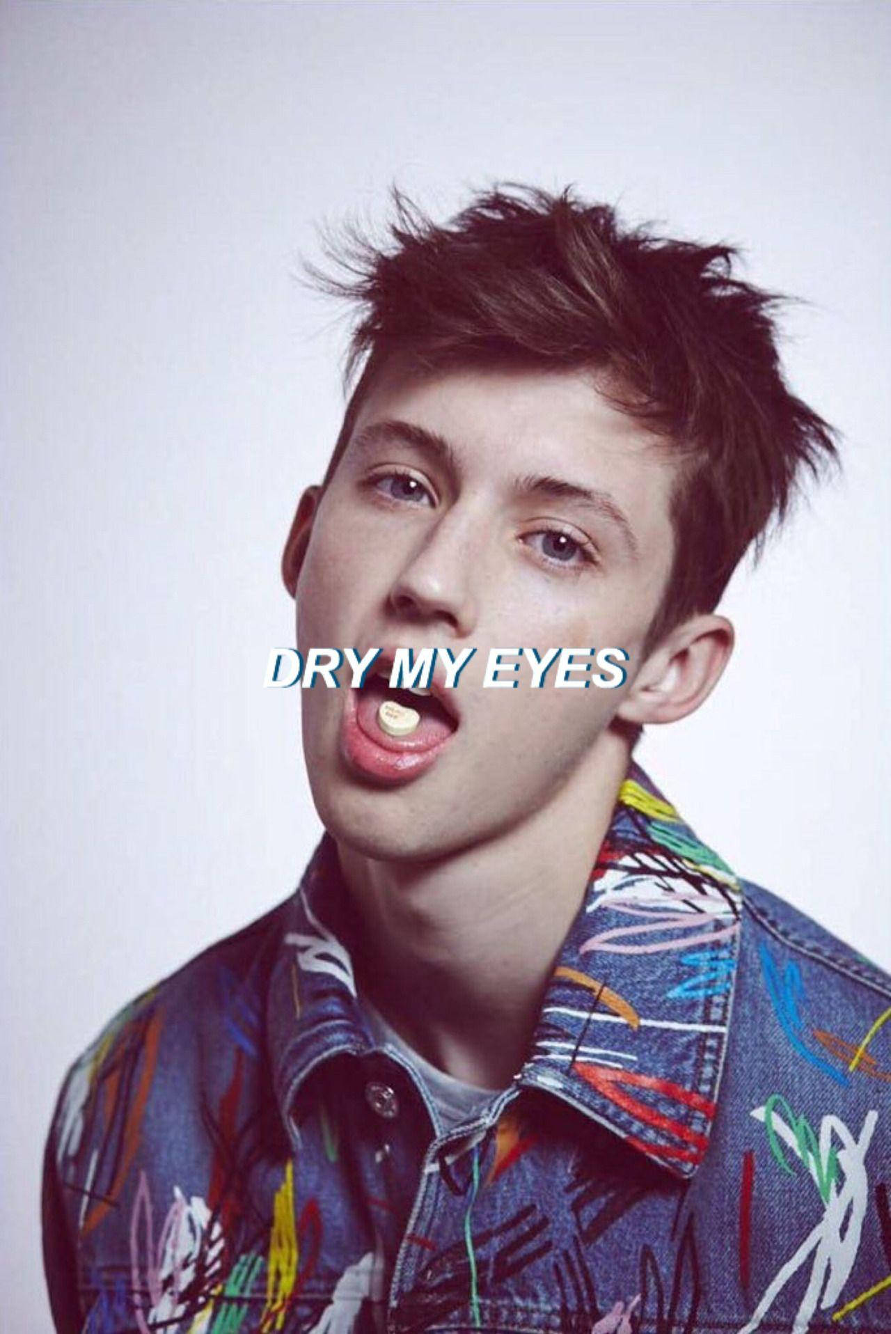 Troye Sivan Dry My Eyes