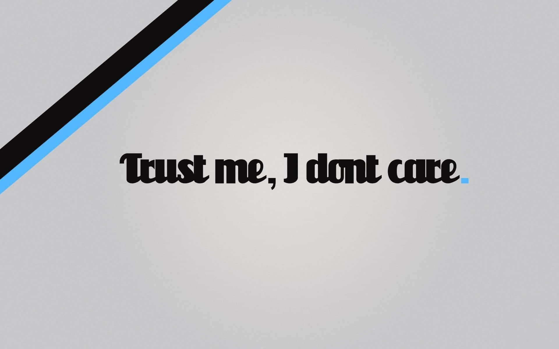 Trust Me I Don't Care Wallpaper Background