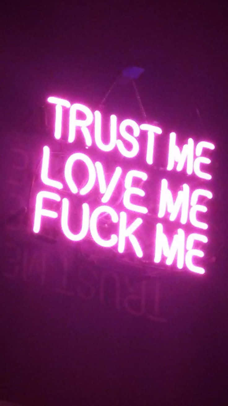 Trust Me Love Me Fuck Me Neon Sign Background