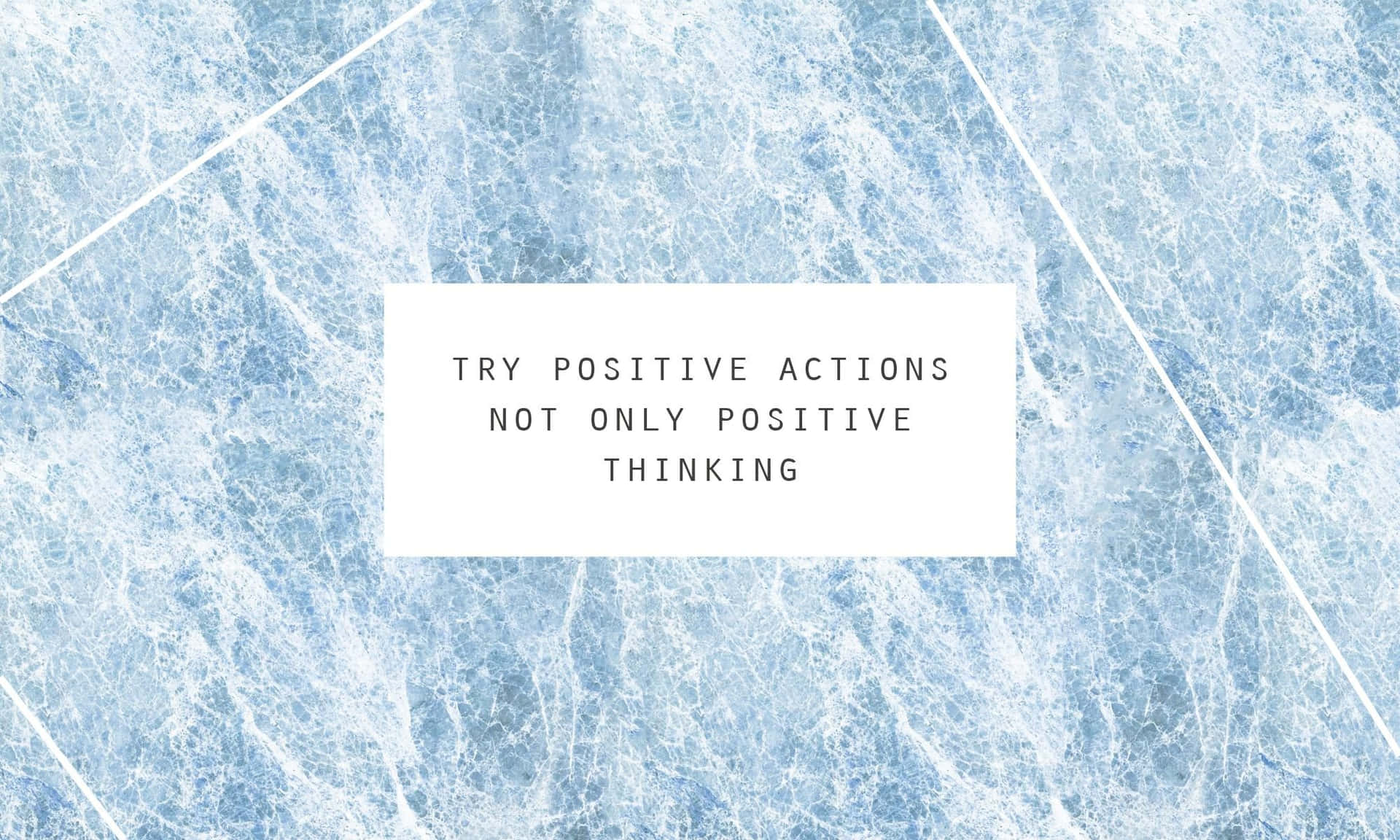 Try Positive Actions Not Only Positive Thinking Background