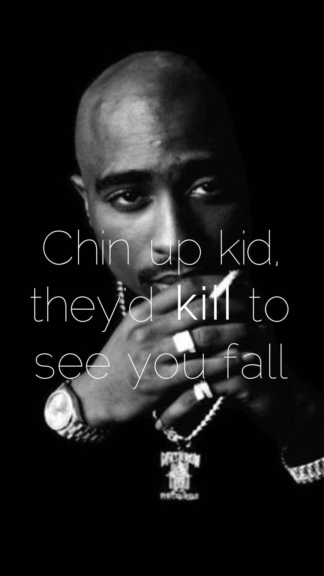 Tupac Chin Up Kid They Kil To See You Fall Background