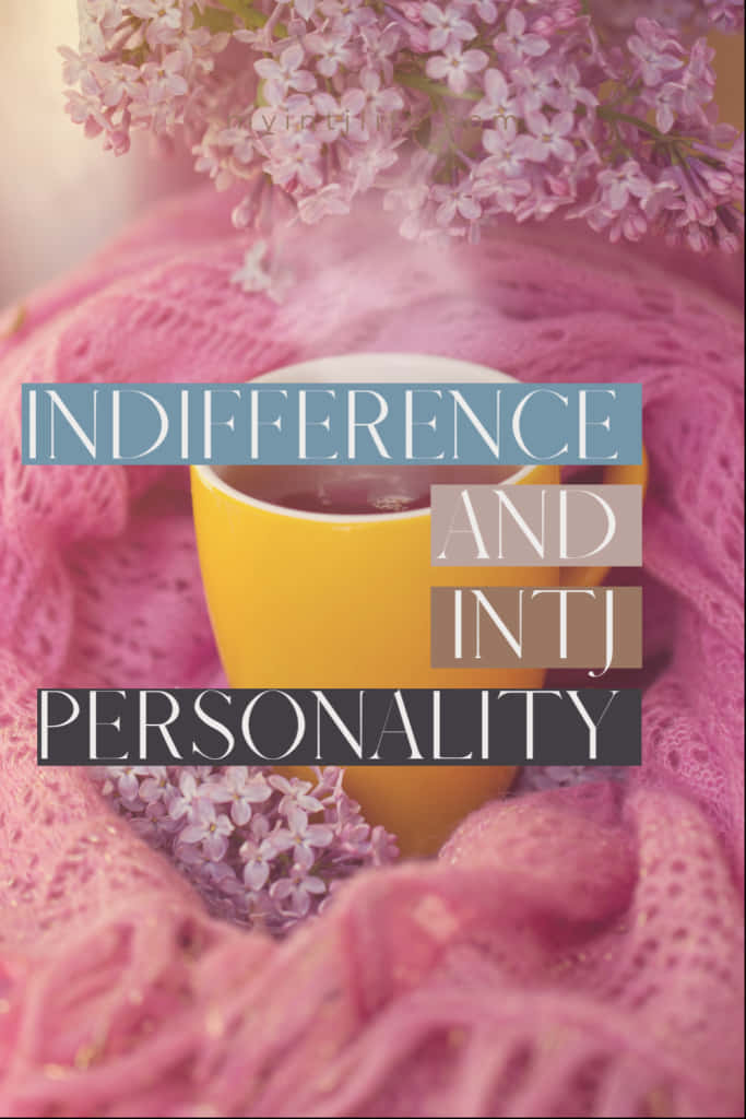 Unveiling The Complex Mind: An Intj's Indifference Background