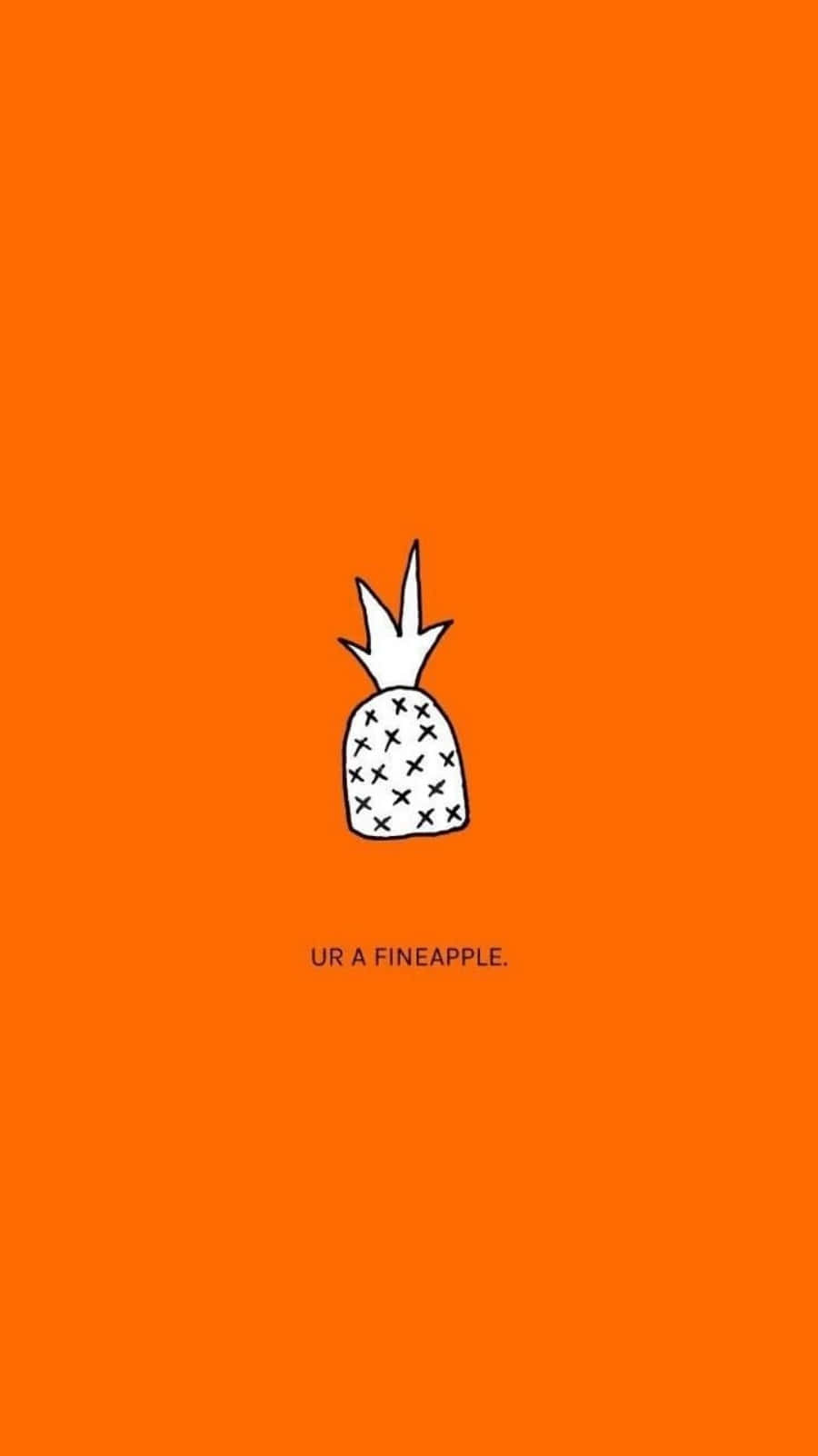 Ur A Fineapple Cute Orange Pineapple