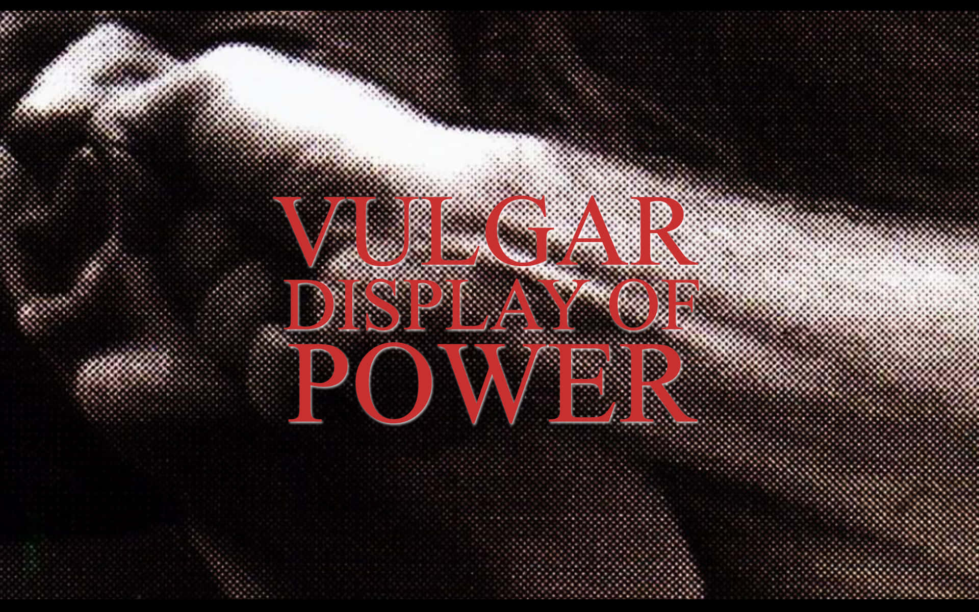 Vulgar Display Of Power [wallpaper] Background