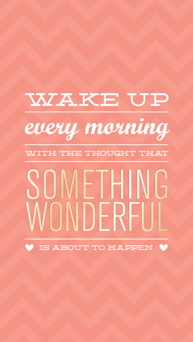 Wake Up Every Morning With Something Wonderful