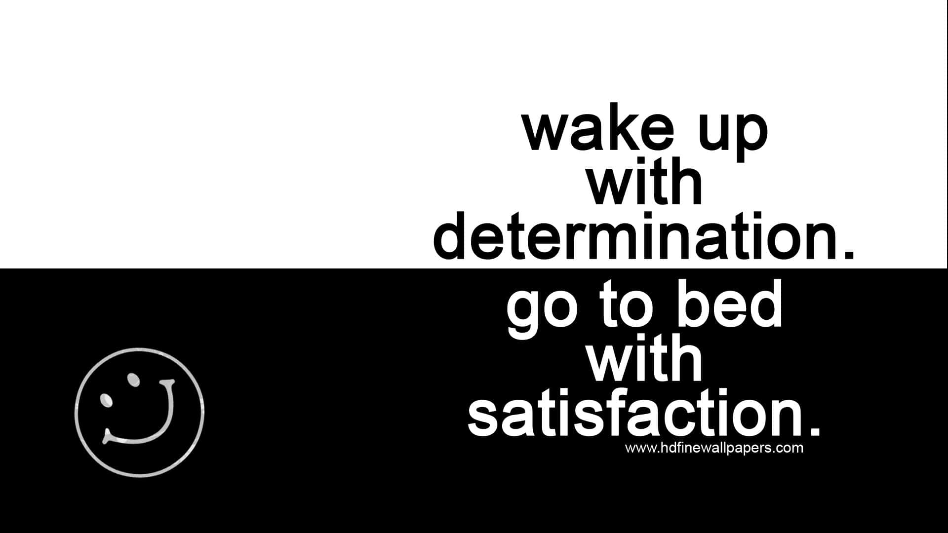 Wake Up With Determination Go To Bed With Satisfaction Background