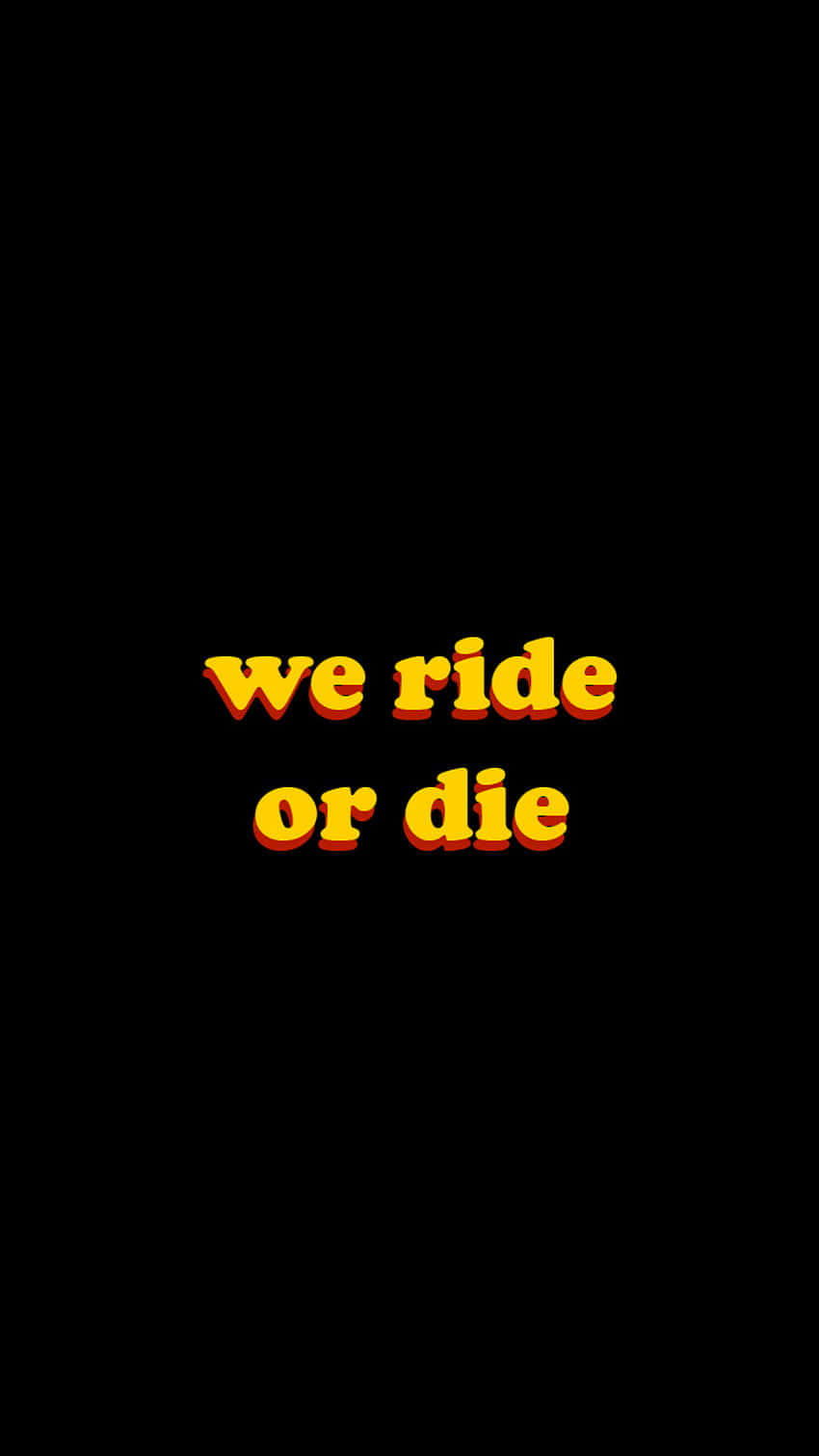 We Ride Or Die Yellow Text