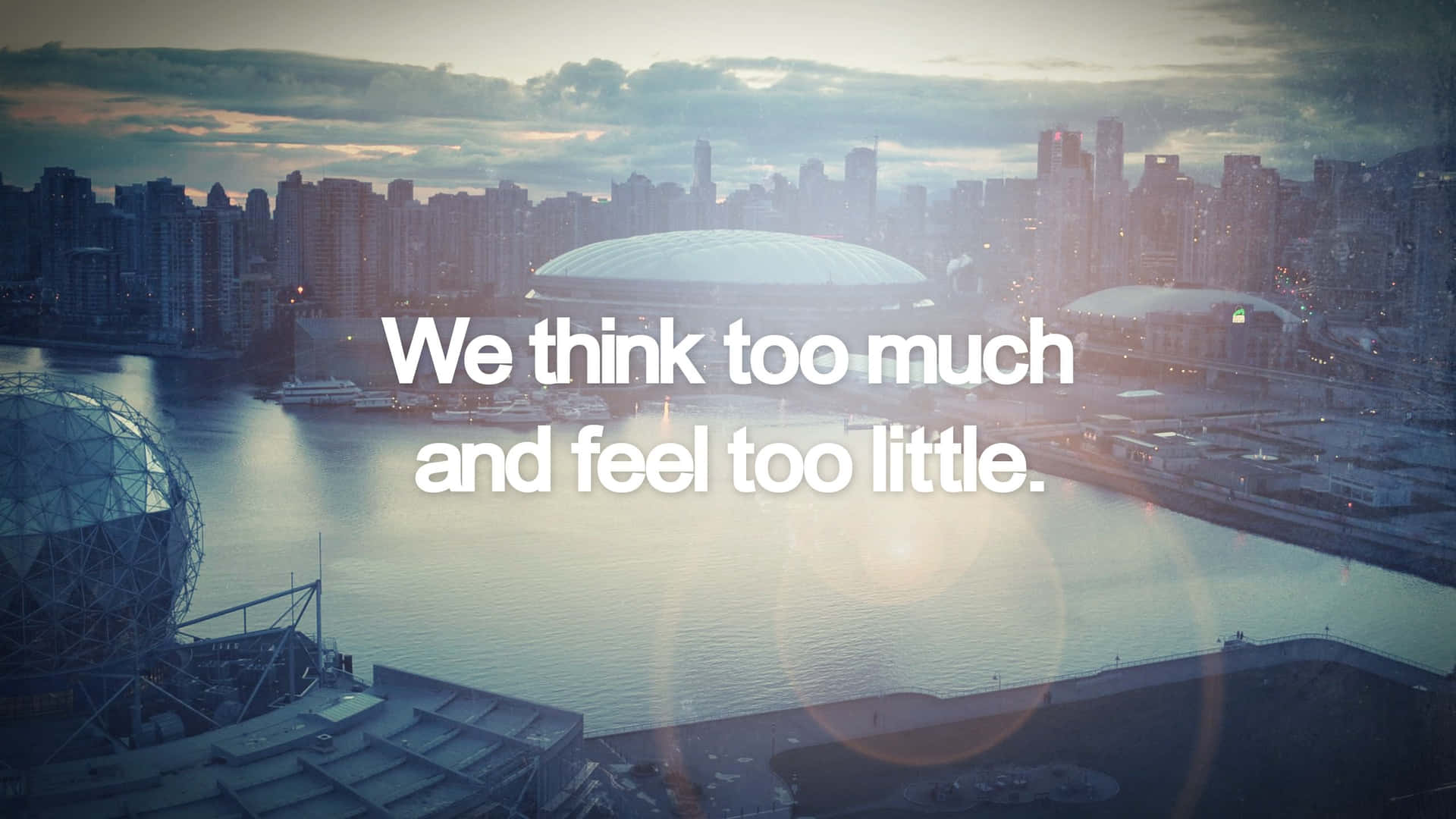 We Think Too Much And Feel Too Little Background