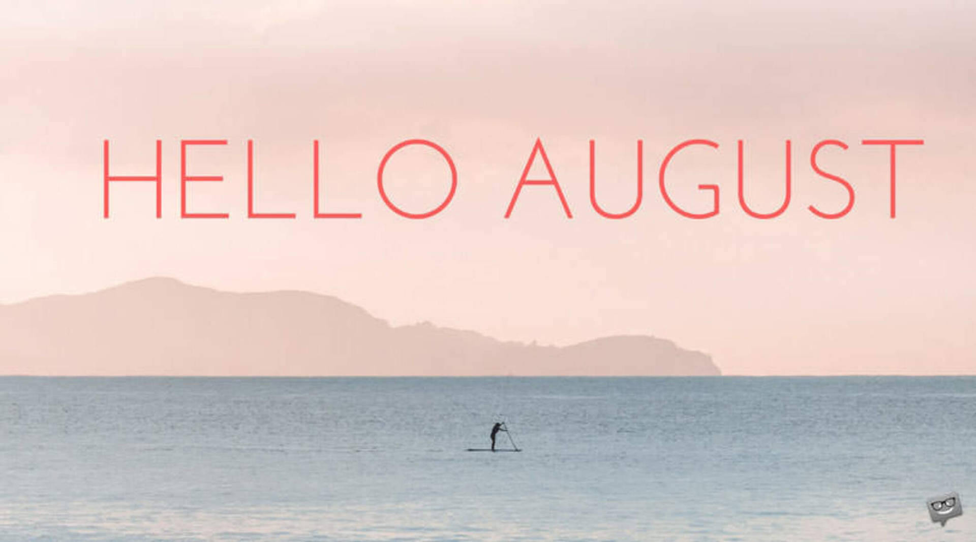 Welcome, August!