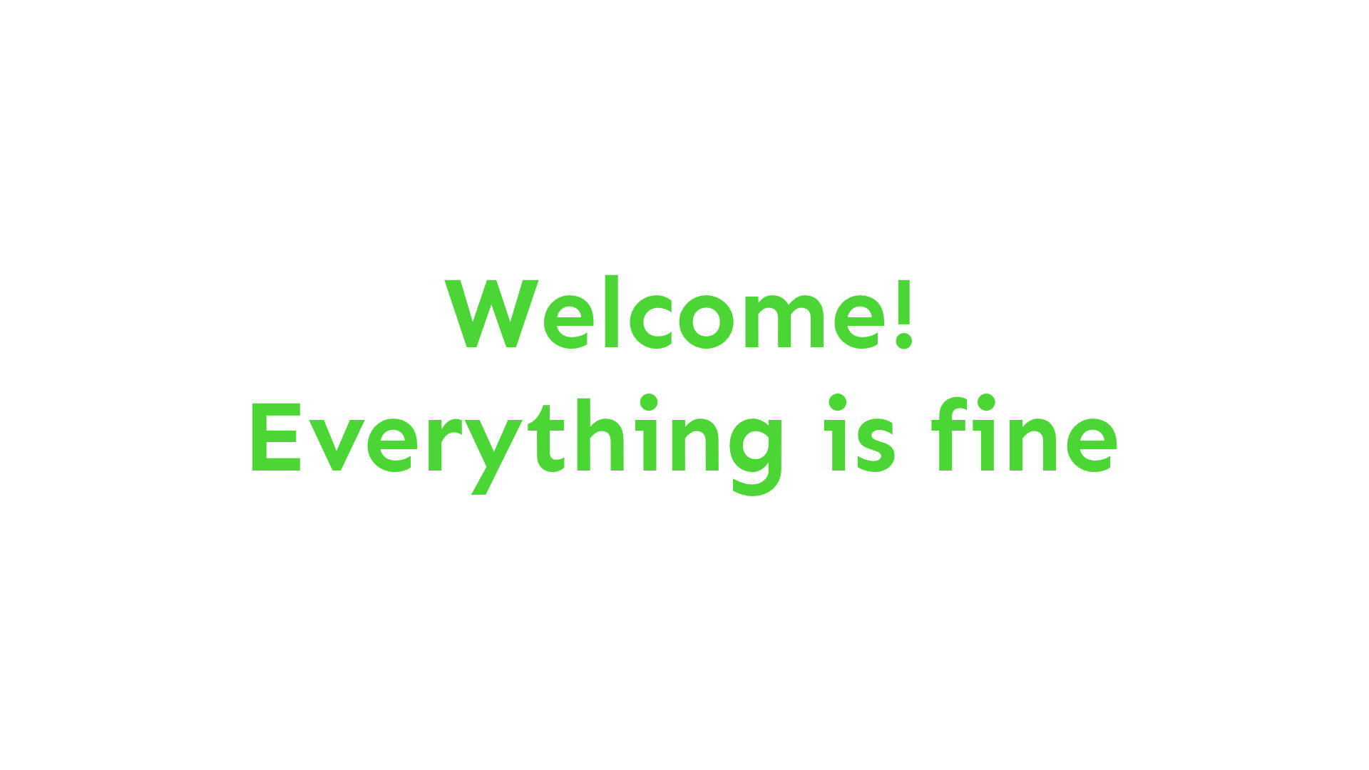 Welcome Everything Is Fine Background