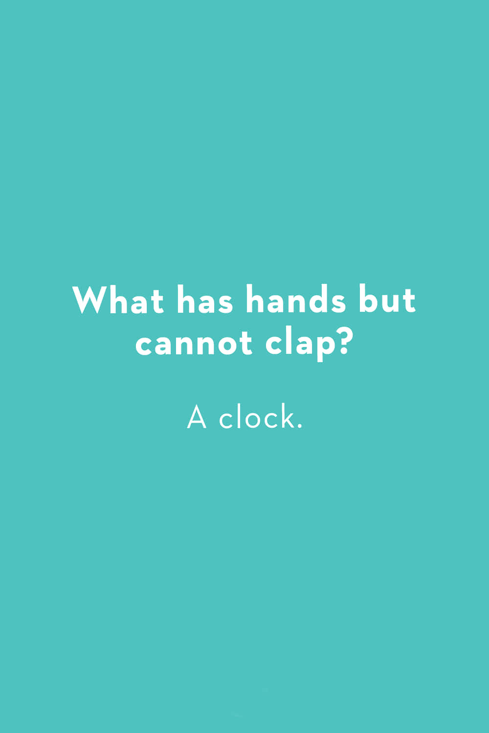 What Has Hands But Cannot Clap? A Clock