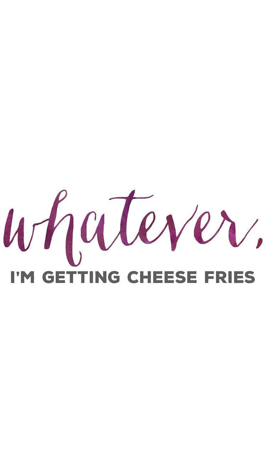 Whatever I'm Getting Cheese Fries Logo Background
