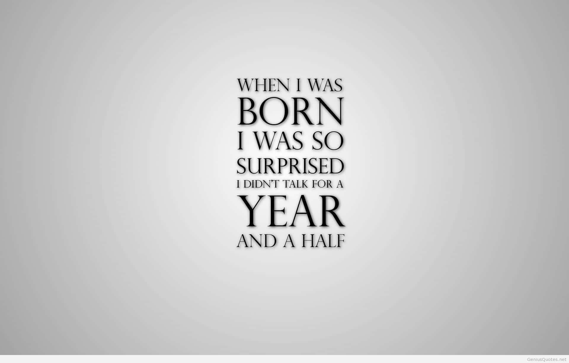 When I Was Born I Was Surprised So Much I Was Born A Year And A Half Background