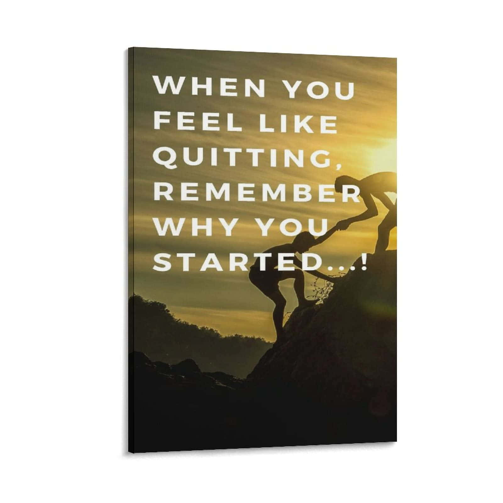 When You Feel Like Quitting Remember Why You Started It Canvas Print Background