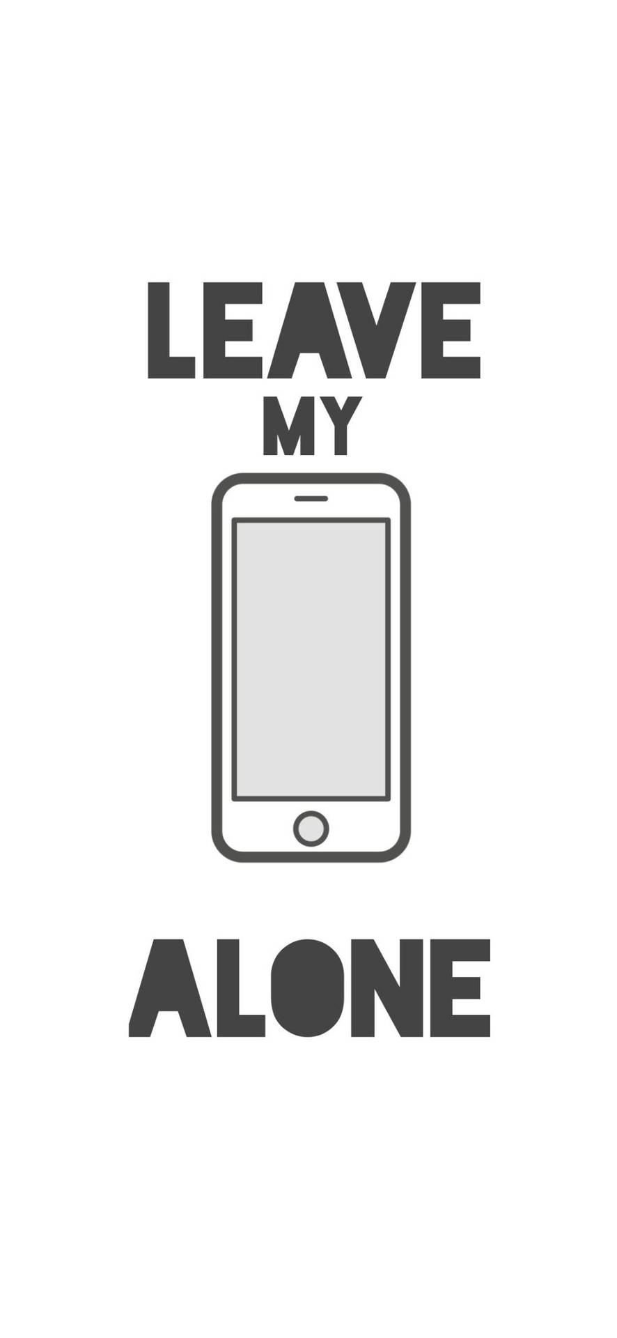White Leave My Phone Alone Iphone Background