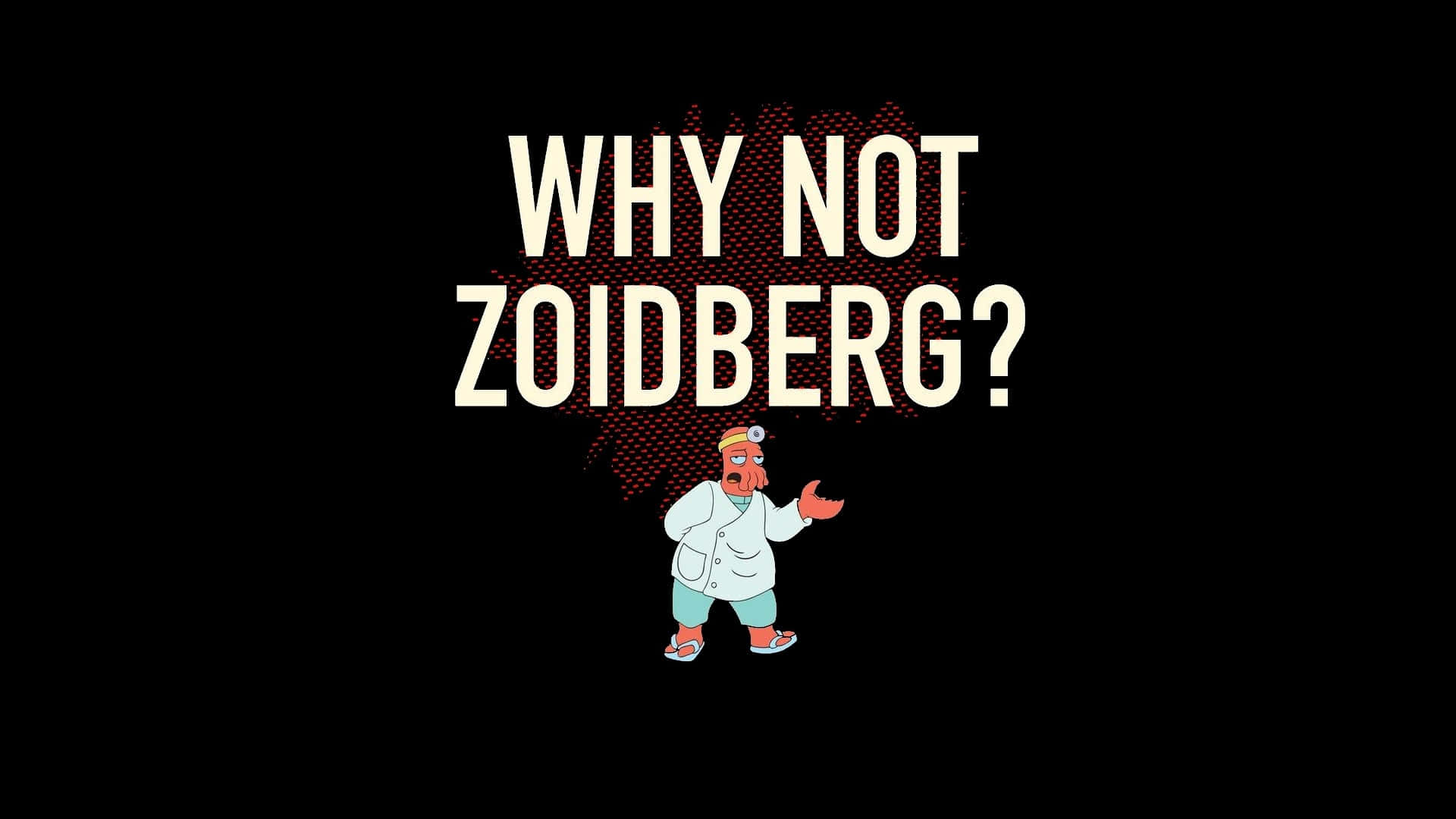 Why Not Zoidberg Funny Quote Background