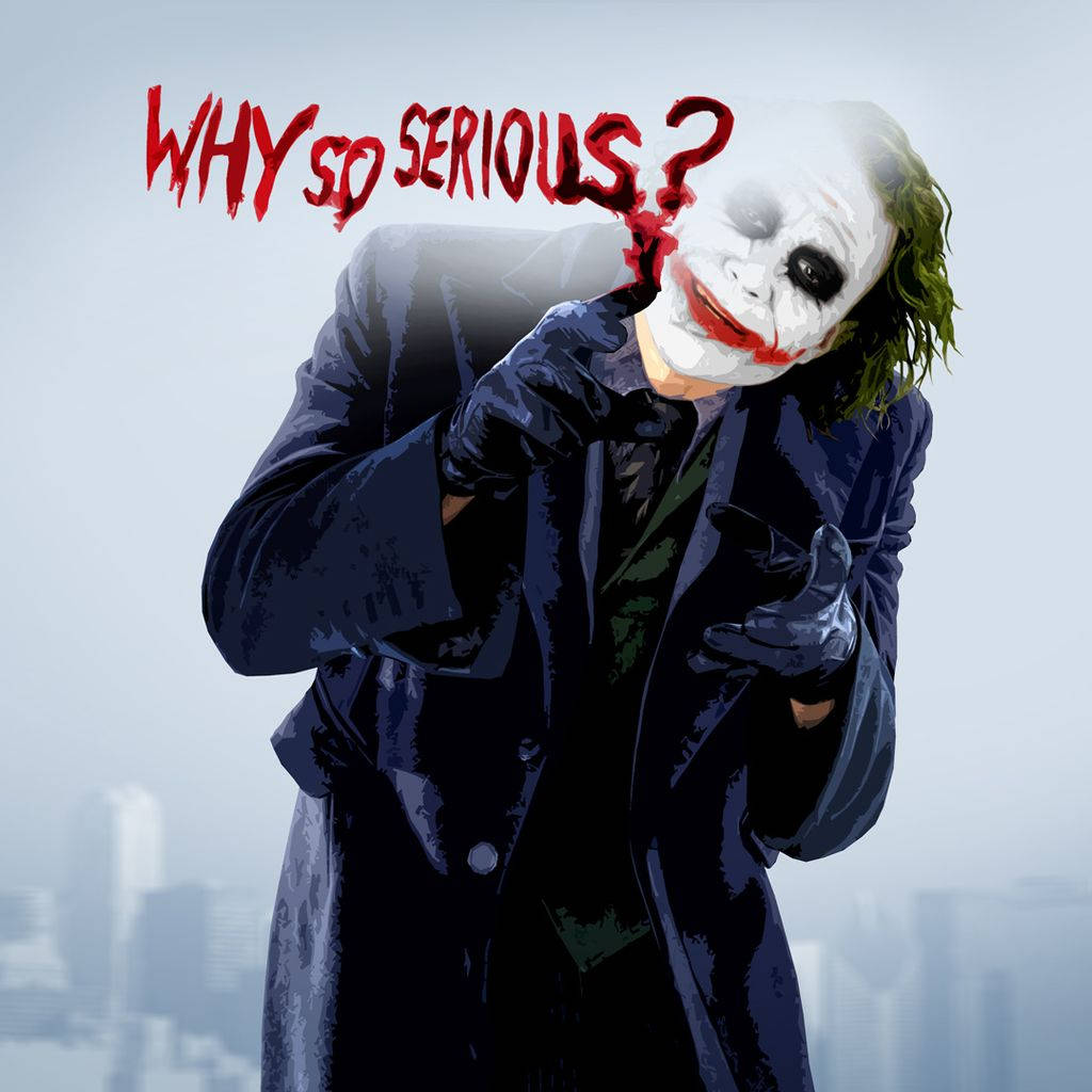 “why So Serious?” Background