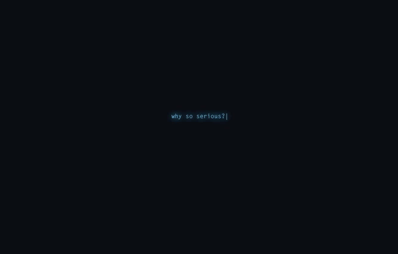 Why So Serious In Old Internet Font Background