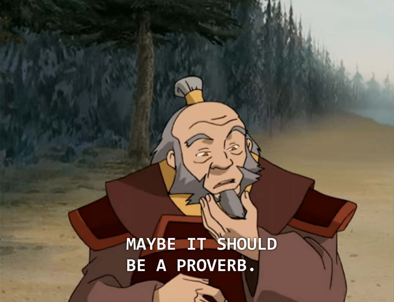 “wisdom Comes In Unexpected Places.” - Uncle Iroh Background