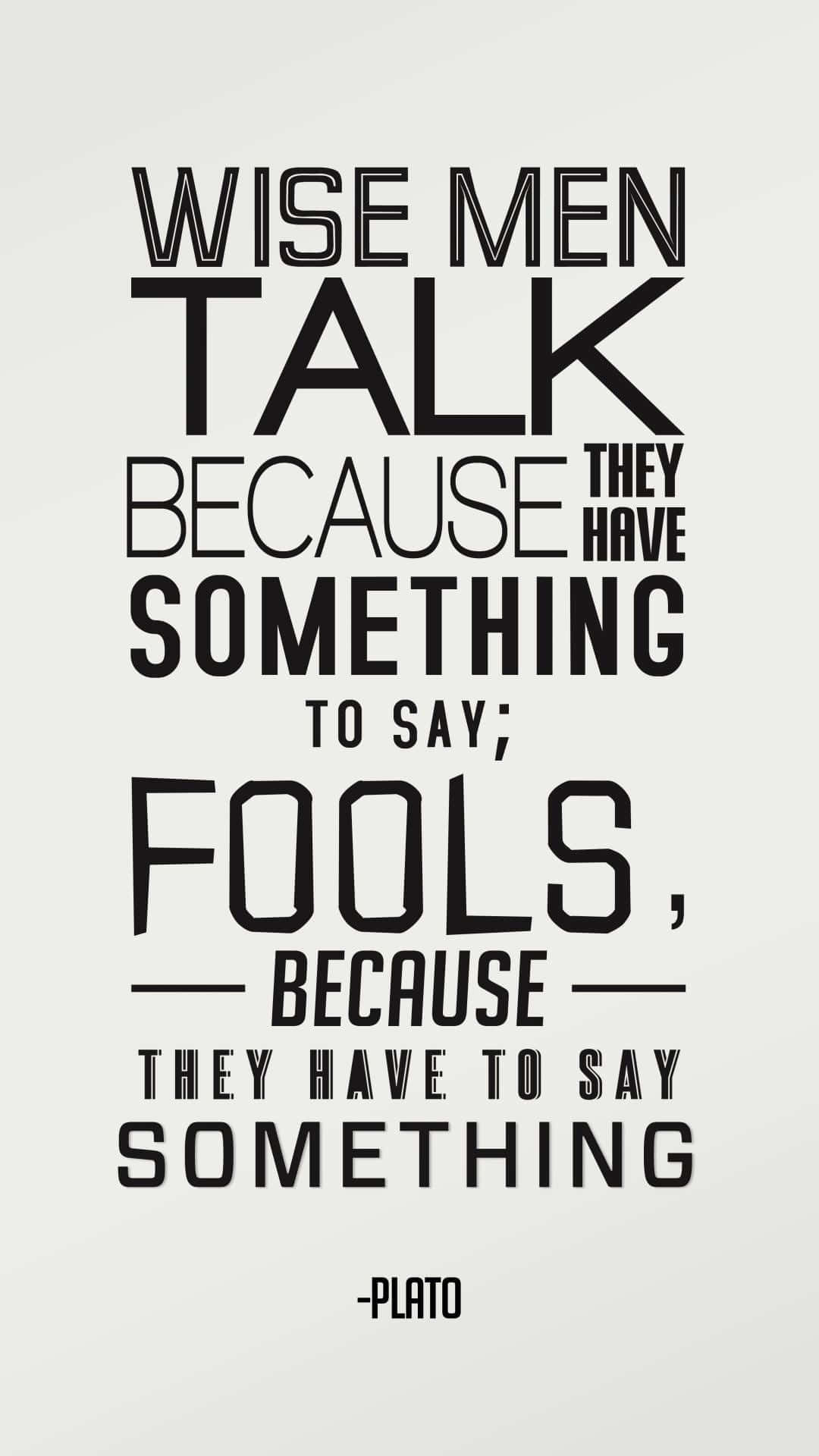 Wise Men Talk Because They Have Something To Say Background