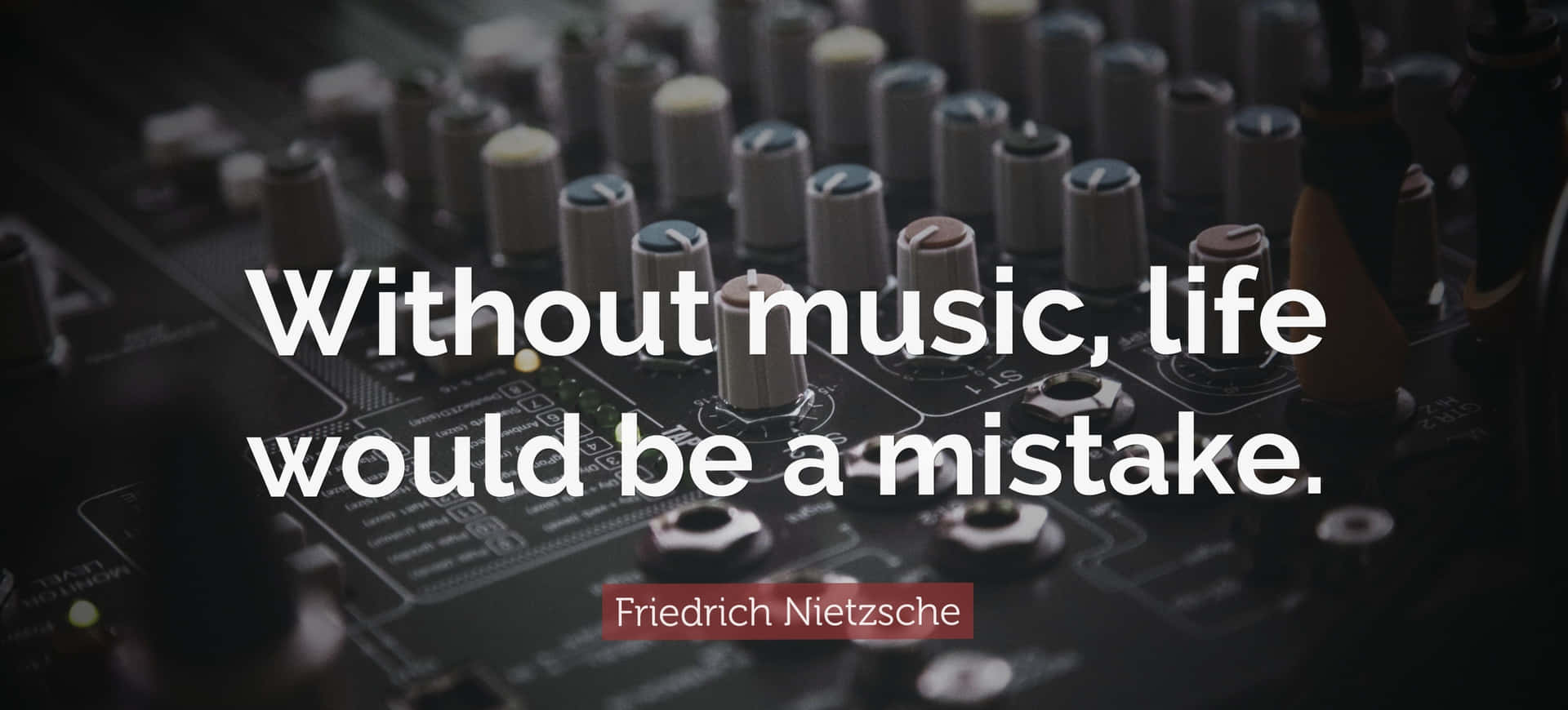 Without Music Would Be A Mistake Quote