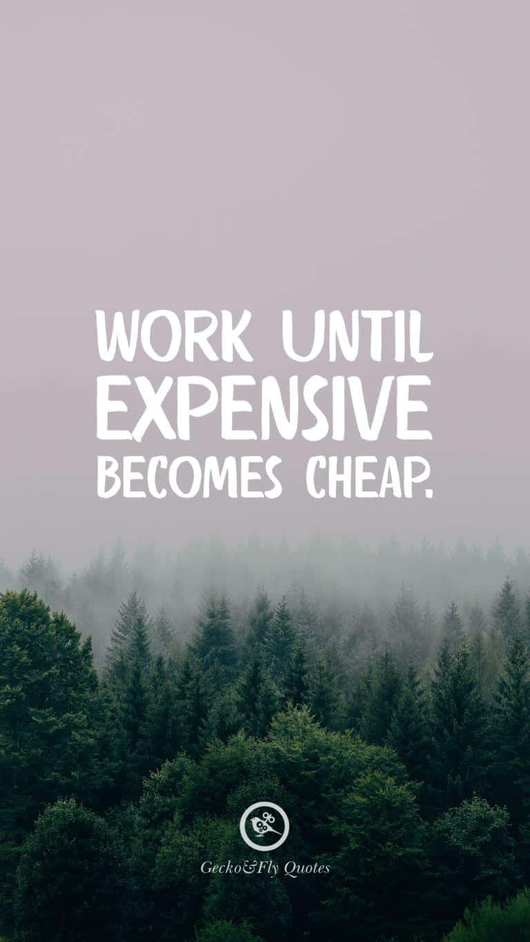 Work Until Expensive Quote Background