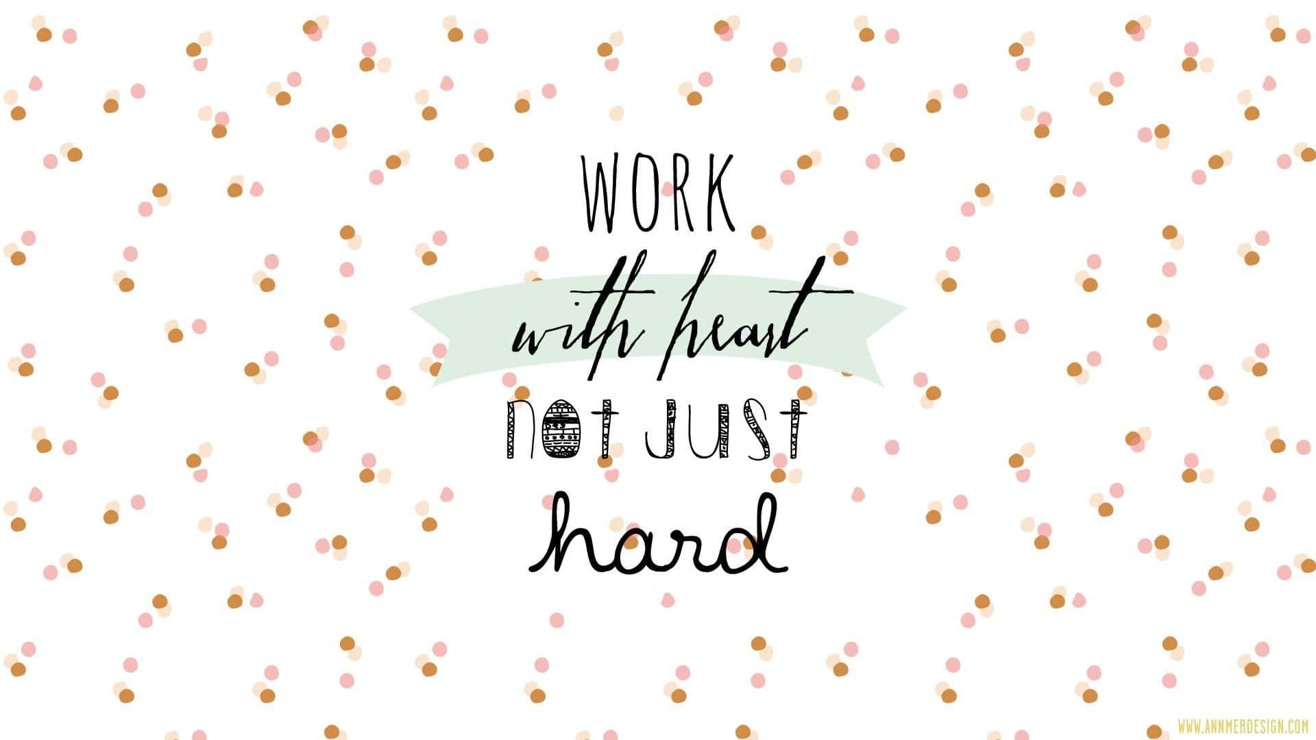 Work With Heart Not Just Hard Background