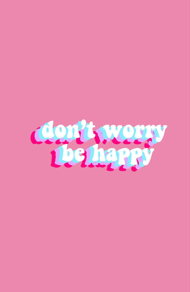 “worrying Won’t Help…instead, Choose To Be Happy!”