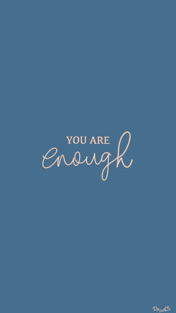 You Are Enough - A Blue Background With A Pink Quote