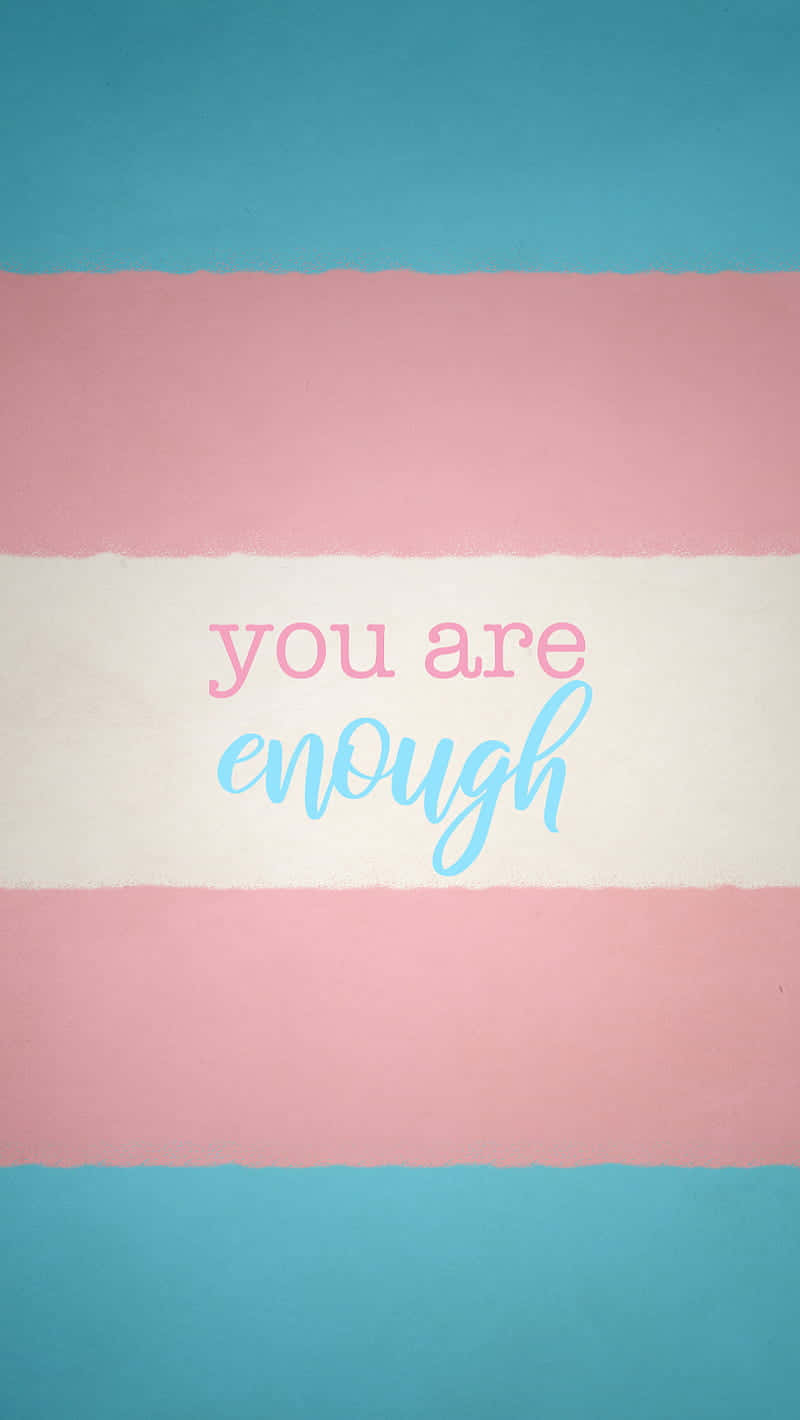 You Are Enough - Transgender Flag Background