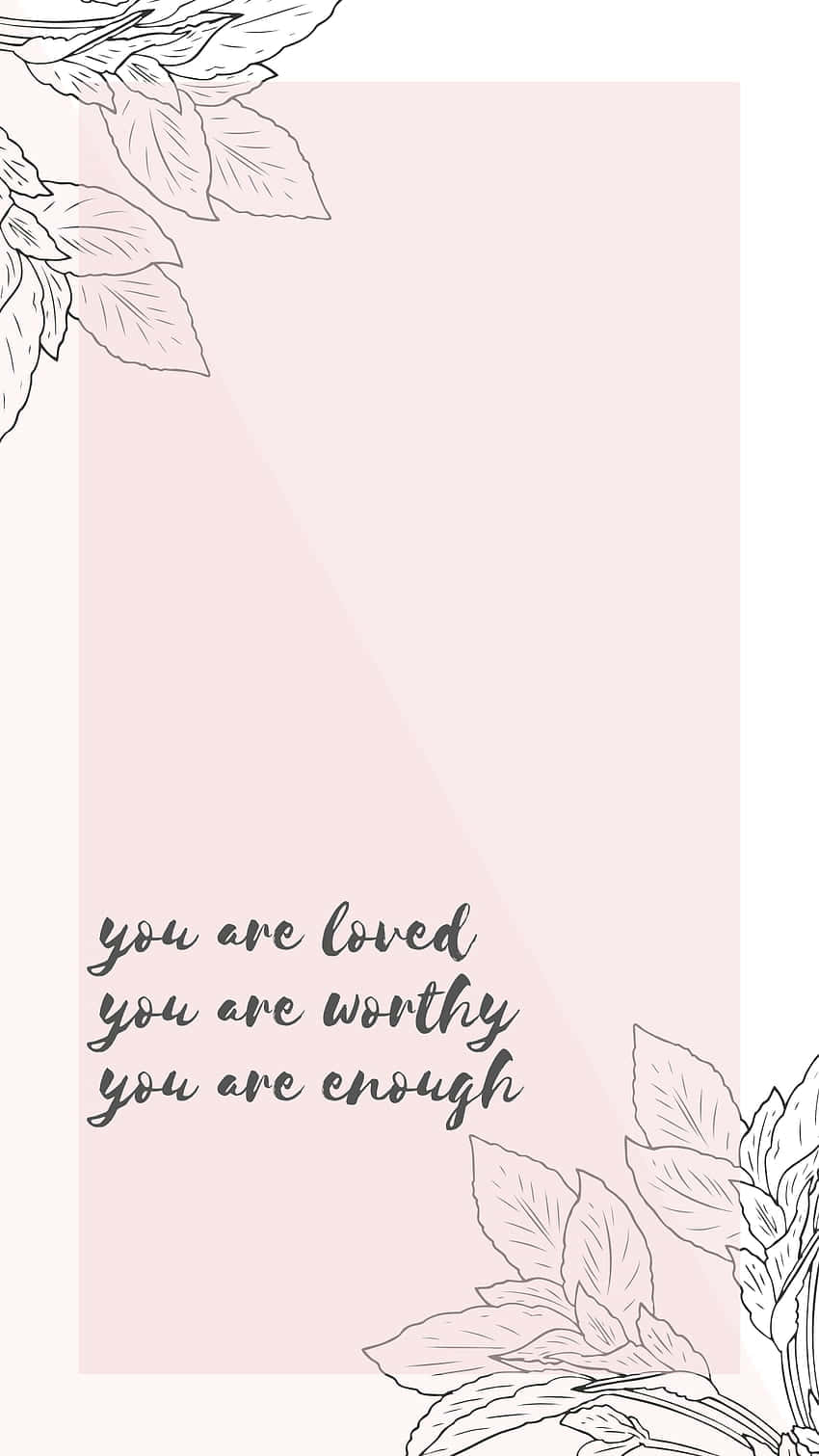 You Are Enough - You Are Loved - You Are Worthy - You Are Worthy